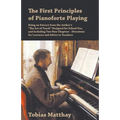 The First Principles of Pianoforte Playing: Being an Extract from the Author's "The Act of Touch" Designed for School Use, and Including Two New Chapt