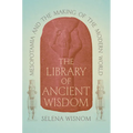 The Library of Ancient Wisdom: Mesopotamia and the Making of the Modern World