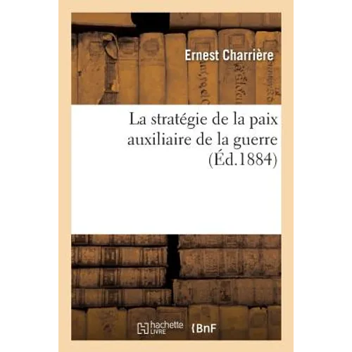 La Stratégie de la Paix Auxiliaire de la Guerre