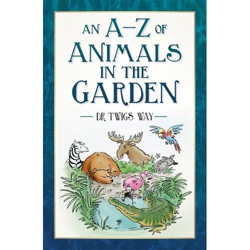 An A-Z of Animals in the Garden