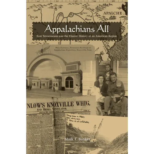 Appalachians All: East Tennesseans and the Elusive History of an American Region