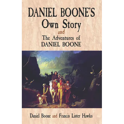 Daniel Boone's Own Story & the Adventures of Daniel Boone
