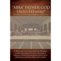 "ABBA" FATHER GOD Unto Fathers!" [1 & 2 Timothy 3: 16, Proverbs: 23:22, Romans 2:26-29 & 8:15]!: A "Believers" half-century Joy of Worship, Loving, Ho