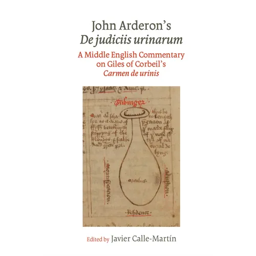 John Arderon's de Judiciis Urinarum: A Middle English Commentary on Giles of Corbeil's Carmen de Urinis in Glasgow University Library, MS Hunter 328 a