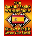 100 Spanish/English Vocabulary Puzzles: Learn and Practice Spanish By Doing FUN Puzzles! 100 8.5 x 11 Crossword Puzzles With Clues In English, Answers