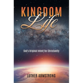 Kingdom Life: God's Original Intent for Christianity