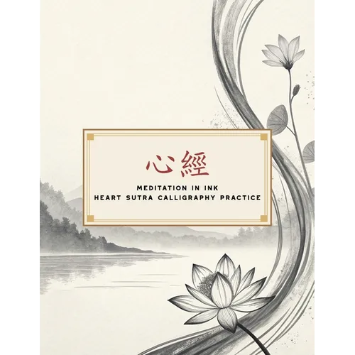 Meditation in Ink - Heart Sutra Calligraphy Practice: A Mindful Journey Through Calligraphy and Buddhist Wisdom