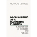 Drop Shipping as a Marketing Function: A Handbook of Methods and Policies