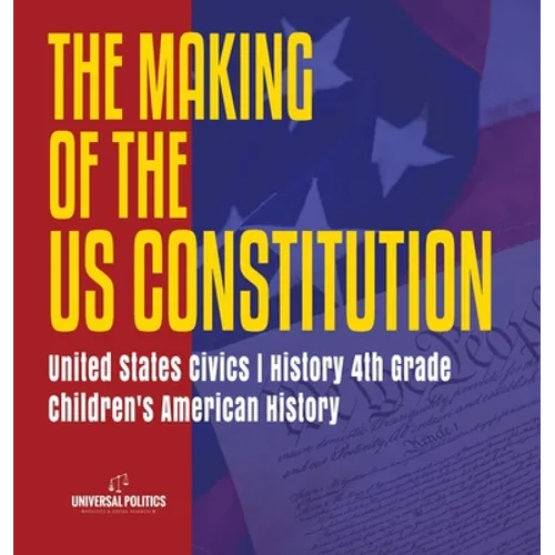 The Makings of the US Constitution United States Civics History 4th Grade Children's American History