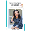The Aviatrix Mindset: Stop Stalling And Start Start Soaring In Every Aspect Of Life