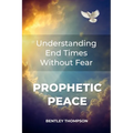 Prophetic Peace: Understanding End Times Without Fear