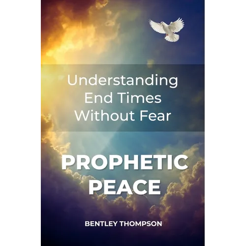 Prophetic Peace: Understanding End Times Without Fear