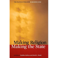 Making Religion, Making the State: The Politics of Religion in Modern China