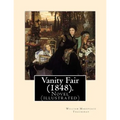 Vanity Fair (1848). By: William Makepeace Thackeray (illustrated): Vanity Fair is an English novel by William Makepeace Thackeray which follow