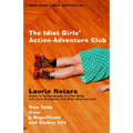 The Idiot Girls' Action-Adventure Club: True Tales from a Magnificent and Clumsy Life