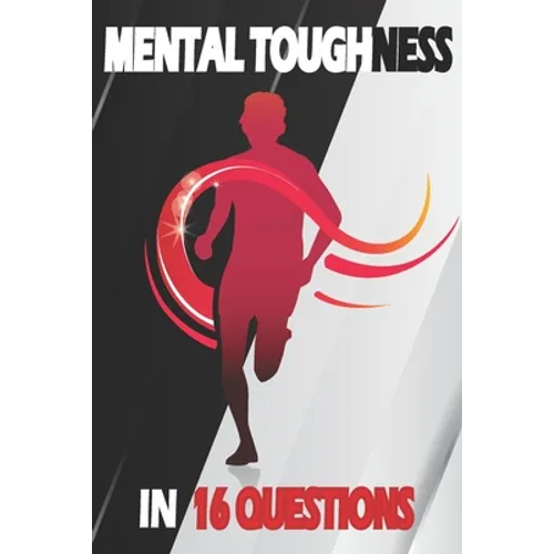 Mental Toughness In 16 Questions: Mental Training For Runners, Mental Toughness Training For Sports