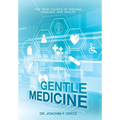 Gentle Medicine: The True Causes of Disease, Healing, and Health