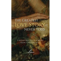 The Greatest Love Story Never Told: Liberating Jesus and Mary from Christianity