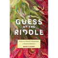 A Guess at the Riddle: Essays on the Physical Underpinnings of Quantum Mechanics