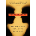 Perpetrators: Encountering Humanity's Dark Side