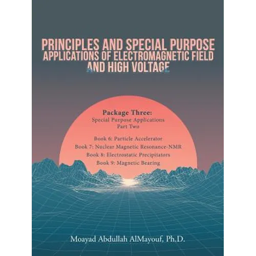Principles and Special Purpose Applications of Electromagnetic Field and High Voltage: Package Three Special Purpose Applications-Part Two