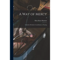 A Way of Mercy; Catherine McAuley's Contribution to Nursing; 0