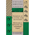Principles of Planting and Cultivation - With Information on Soil Preparation, Tools, Transplanting and Irrigation