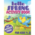 Hello Spring Activity Book For Kids: Easy And Simple Activities For Toddlers and Preschoolers, Mazes, Dot to Dots Pictures, Pages With Coloring Practi