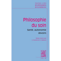 Textes Cles de Philosophie Du Soin: Sante, Autonomie, Devoirs