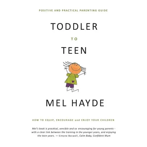 Toddler To Teen: How to Equip, Encourage and Enjoy your Children