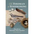 The Birdman of Koshkonong: The Life of Naturalist Thure Kumlien