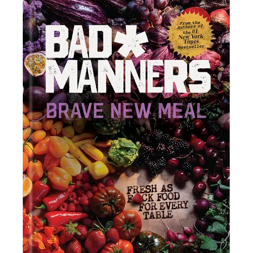 Brave New Meal: Fresh as F*ck Food for Every Table: A Vegan Cookbook