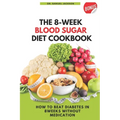 The 8 Week Blood Sugar Diet Cookbook: How to Beat Diabetes in 8 Weeks Without Medications