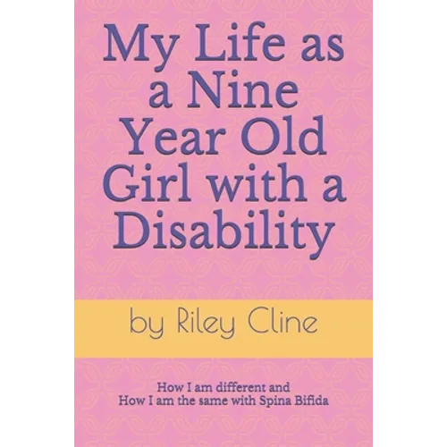 My Life as a Nine Year Old Girl with a Disability: How I am different and how I am the same with Spina Bifida