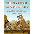 The Lion's Share - English Animal Idioms (Spanish-English): La Parte Del León - Modismos con Animales en Inglés (Español - Inglés)
