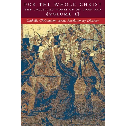Catholic Christendom versus Revolutionary Disorder: Volume 1 (The Collected Works of Dr. John Rao)