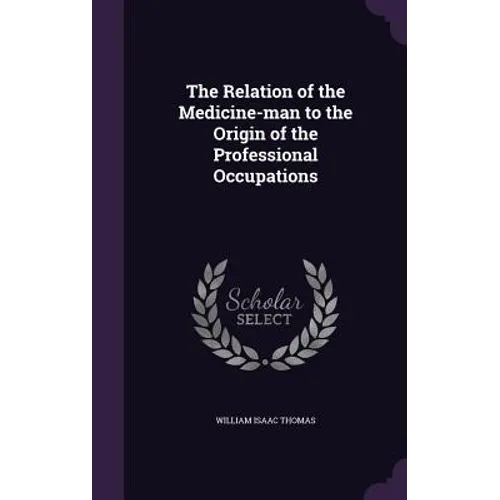 The Relation of the Medicine-man to the Origin of the Professional Occupations