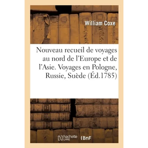 Nouveau recueil de voyages au nord de l'Europe et de l'Asie. Voyages en Pologne, Russie,
