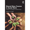 Shared Mass Trauma in Social Work: Implications and Strategies for Resilient Practice