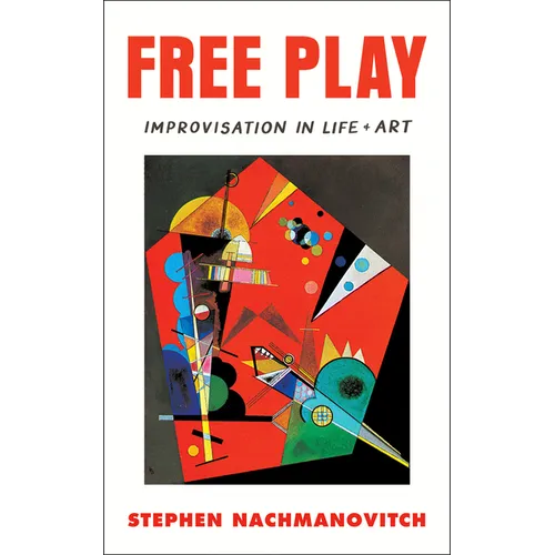 Free Play: Improvisation in Life and Art