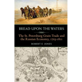 Bread Upon the Waters: The St. Petersburg Grain Trade and the Russian Economy, 1703-1811