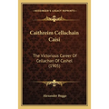 Caithreim Cellachain Caisi: The Victorious Career Of Cellachan Of Cashel (1905)