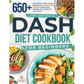 The ultimate DASH diet cookbook for beginners: The ultimate DASH diet cookbook for beginners-featuring 650+ low-sodium, heart-healthy recipes and a 21
