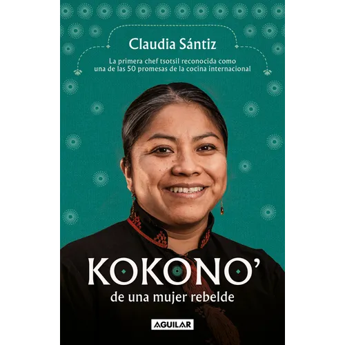 Kokono' de Una Mujer Rebelde. La Primera Chef Tsotsil Reconocida Como Una de Las 50 Promesas de la Cocina Internacional / Kokono of a Brave Woman