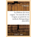 La Défense Du Vieux Cognac: Les Eaux-De-Vie de Cognac Au Point de Vue Médical, Thérapeutique