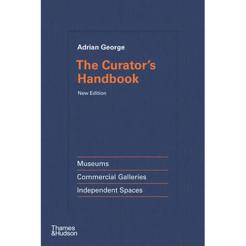 The Curator's Handbook: Museums, Commercial Galleries, Independent Spaces