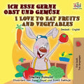 Ich esse gerne Obst und Gemüse I Love to Eat Fruits and Vegetables: German English Bilingual Book