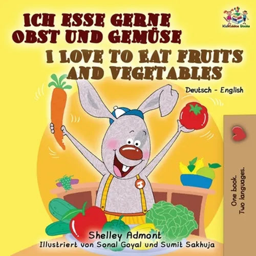 Ich esse gerne Obst und Gemüse I Love to Eat Fruits and Vegetables: German English Bilingual Book