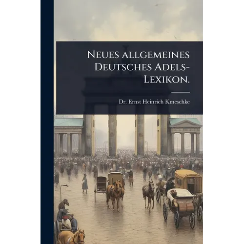 Neues allgemeines Deutsches Adels-Lexikon.