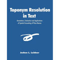 Toponym Resolution in Text: Annotation, Evaluation and Applications of Spatial Grounding of Place Names